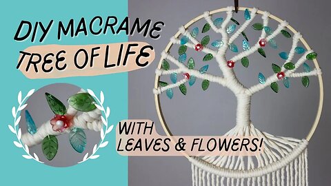 DIY Tree Of Life Macrame (with Leaves & Flowers!)