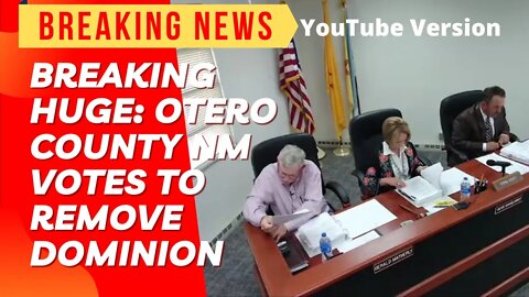 BREAKING HUGE: Otero County NM Votes to Remove Dominion Voting Systems,