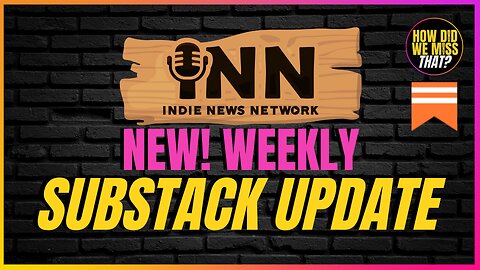 Indie News Network's NEW INN Weekly Update Published to Substack | @GetIndieNews @HowDidWeMissTha