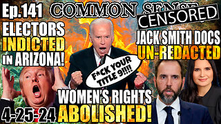 Ep.141 WOMEN’S RIGHTS ABOLISHED! TITLE 9 GUTTED! ALT. ELECTORS INDICTED IN AZ! JACK SMITH UNREDACTED/EXPOSED
