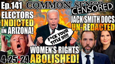Ep.141 WOMEN’S RIGHTS ABOLISHED! TITLE 9 GUTTED! ALT. ELECTORS INDICTED IN AZ! JACK SMITH UNREDACTED/EXPOSED