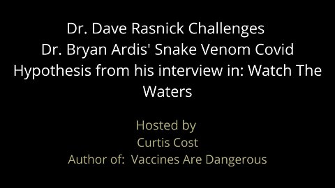 Dr. Dave Rasnick Challenges Dr. Bryan Ardis' Snake Venom Covid Hypothesis Trailer