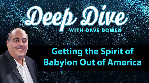 Getting the SPIRIT OF BABYLON Out of AMERICA | Teacher: Dave Bowen