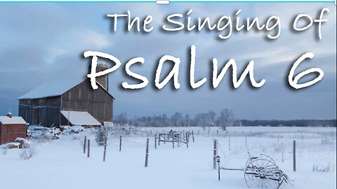 The Singing Of Psalm 6 -- Extemporaneous singing with worship music
