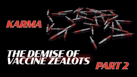 KARMA: THE DEMISE OF VACCINE ZEALOTS PART 2