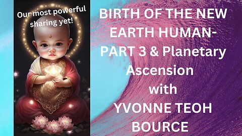 BIRTH OF THE NEW EARTH HUMAN & PLANETARY ASCENSION