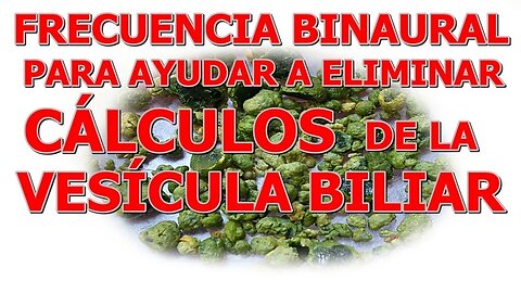 BINAURAL QUE AYUDA A ELIMINAR LOS CALCULOS DE LA VESICULA BILIAR