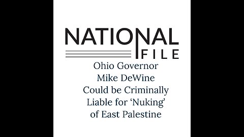 Ohio Governor Mike DeWine Could be Criminally Liable for ‘Nuking’ of East Palestine