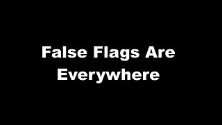 False Flags Are Everywhere