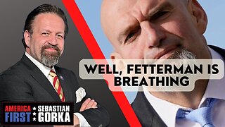 Well, Fetterman is breathing. Chris Stigall with Sebastian Gorka on AMERICA First