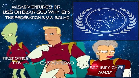 The Misadventures of the USS Oh Dear God Why Ep6: The Federation's MIA Squad