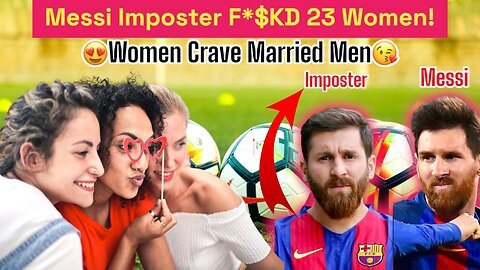 23 Women Tricked by Crazy Lionel Messi Imposter ?!