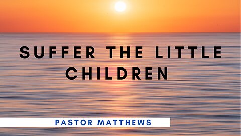 "Suffer The Little Children" | Abiding Word Baptist