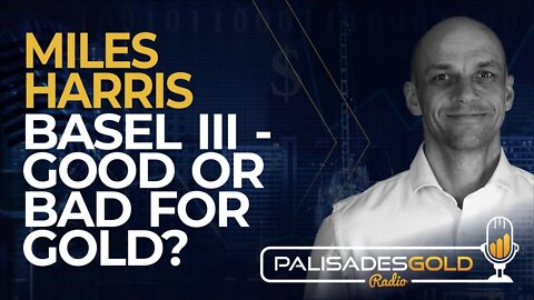 Miles Harris: Basel III, Good or Bad for Gold?