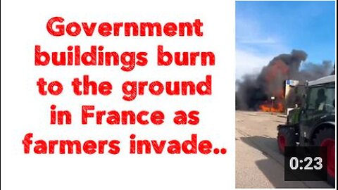 Government buildings burn to the ground in France as farmers invade..