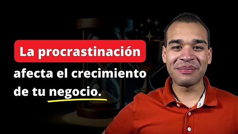 Usa Estas Estrategias Efectivas Para Combatir la Procrastinación En Tu Negocio Online