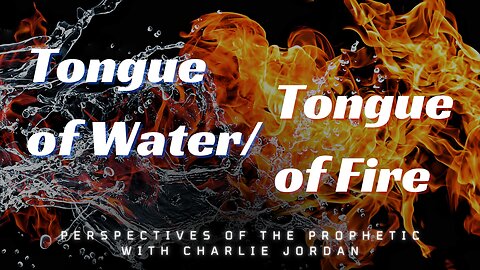 Tongue of Water/Tongue of Fire | Perspectives Of The Prophetic