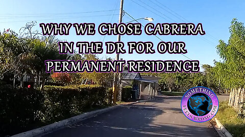 Why We Chose Cabrera in the DR for Our Permanent Residence