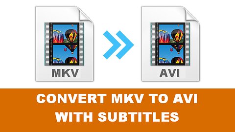How to Convert MKV to AVI with Subtitles Burned in?