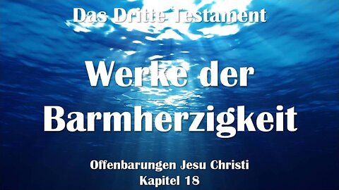 Werke der Barmherzigkeit und ihre zentrale Bedeutung..Jesus erklärt ❤️ Das Dritte Testament Kapitel 18