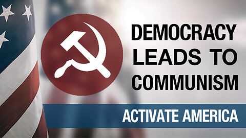 Democracy Leads to Communism | Activate America