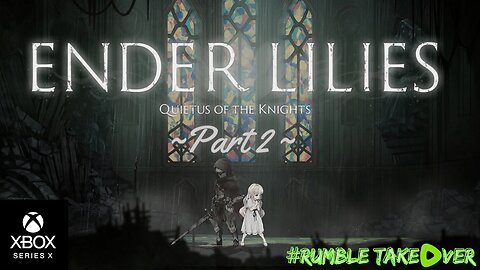 ENDER LILIES: Quietus of the Knights - Part 2 | Rumble Gaming