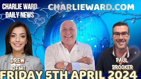 CHARLIE WARD DAILY NEWS WITH PAUL BROOKER & DREW DEMI - FRIDAY 5TH APRIL 2024