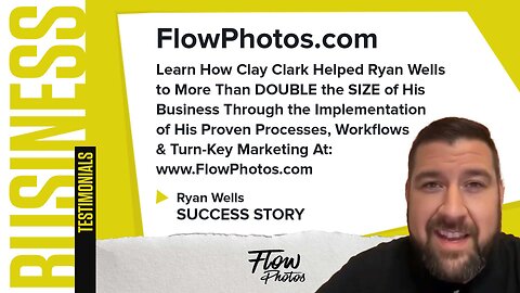 Business | The FlowPhotos.com | Learn How Clay Clark Helped Ryan Wells to More Than DOUBLE the SIZE of His Business Through the Implementation of His Proven Processes, Workflows & Turn-Key Marketing At: www.FlowPhotos.com