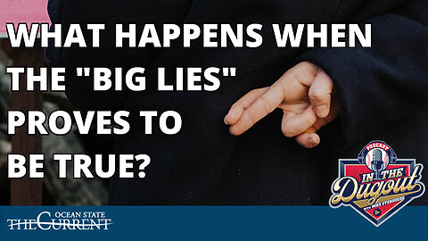 WHAT HAPPENS WHEN THE "BIG LIES" PROVES TO BE TRUE? #INTHEDUGOUT – JULY 26, 2023