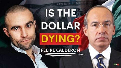 Is the World Losing Confidence in US Dollars? With the 63rd President of Mexico, Felipe Calderón