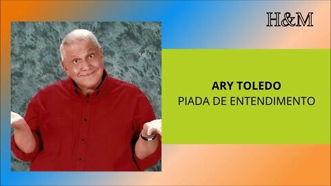 ARY TOLEDO - PIADA DE ENTENDIMENTO