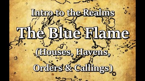Intro to the Realms S3E22 - The Blue Flame (Houses, Havens, Orders & Callings)