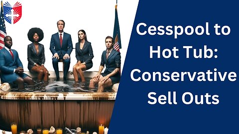 Cesspool to Hot Tub: Conservative Sell Outs | Floyd Brown