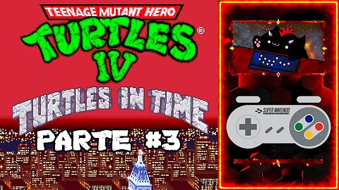 TMNT IV Turtles in Time (SNES) Parte 3 - Sin Morir