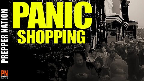 PANIC SHOPPING Has Returned - Preppers 2023