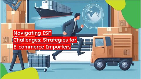 Streamlining E-commerce Imports: Overcoming ISF Hurdles