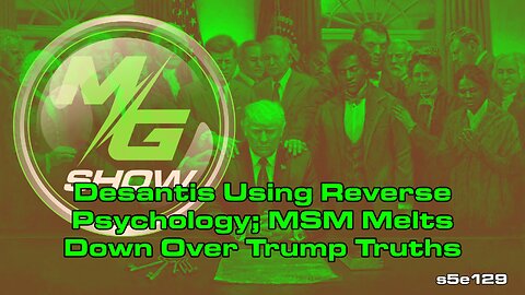 Desantis Using Reverse Psychology; MSM Melts Down Over Trump Truths