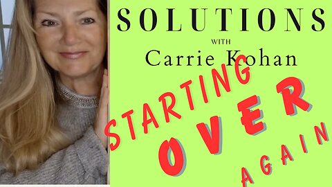 Starting Over Again, Welcome to 'Solutions with Carrie Kohan'