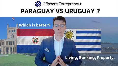 Paraguay vs Uruguay For Residency, Taxes and Property.