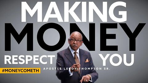 Making Money Respect You - Apostle Leroy Thompson Sr. #MoneyCometh