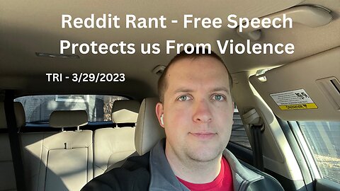 TRI - 3/29/2023 - Reddit Rant - Free Speech Protects us From Violence