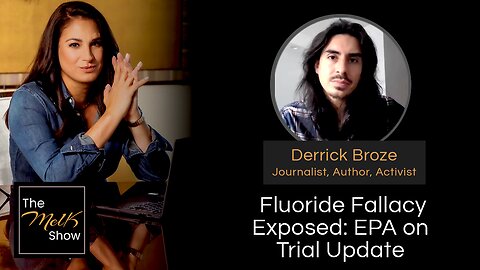 Mel K & Derrick Broze | Fluoride Fallacy Exposed: EPA on Trial Update | 2-18-24