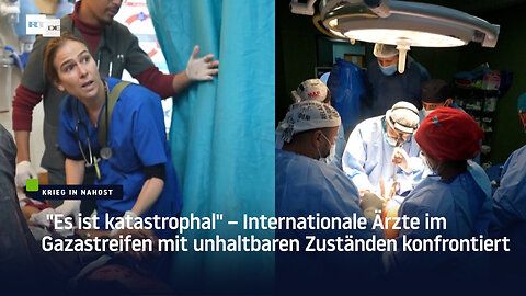 "Es ist katastrophal" – Internationale Ärzte im Gazastreifen mit unhaltbaren Zuständen konfrontiert