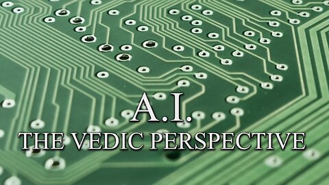 Artificial Intelligence: The Vedic Perspective