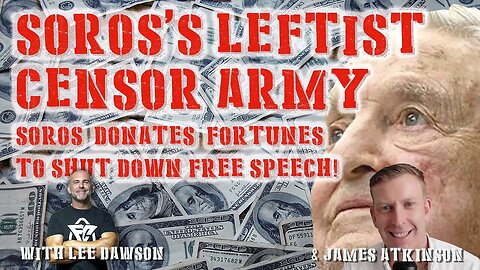 Soros’s Leftist Censor Army. With James Atkinson & Lee Dawson