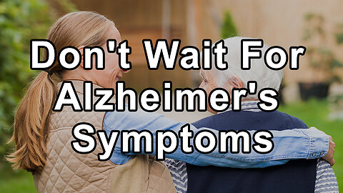 Dr. Bredesen says Don't Wait Until Alzheimer's Symptoms Manifest; Take a Proactive Approach