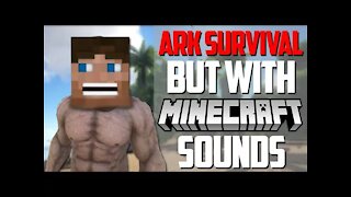 Ark Survival but with Minecraft sounds...
