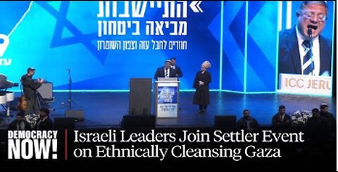 Israeli Cabinet Members Join Event Calling for Ethnic Cleansing & Resettlement of Gaza