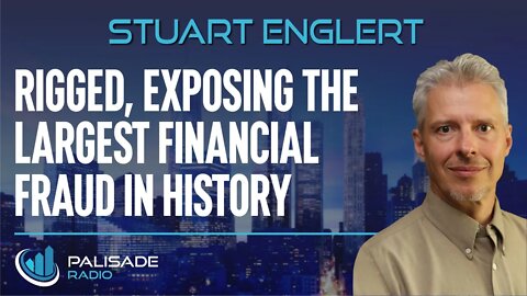Stuart Englert: Rigged, Exposing the Largest Financial Fraud in History