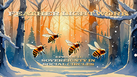 Feather Lightwork Ep. 11 Sovereignty in Social Circles